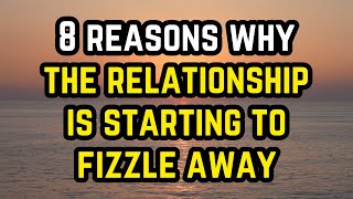 Eight Reasons Why the Relationship’s Starting to Fizzle Away [upl. by Arne]