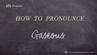 How to Pronounce Gaseous Real Life Examples [upl. by Schreck]