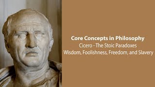 Cicero Stoic Paradoxes  Wisdom Foolishness Freedom and Slavery  Philosophy Core Concepts [upl. by Ydnamron]