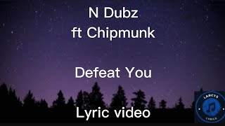 N Dubz ft Chipmunk  Defeat you Lyric video [upl. by Fleck]