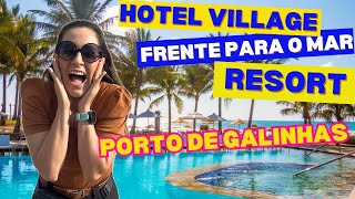 HOTEL VILLAGE PORTO DE GALINHAS RESORT DE FRENTE PARA O MAR COM TUDO INCLUSO IMPERDÍVEL✅PERNAMBUCO [upl. by Martguerita]