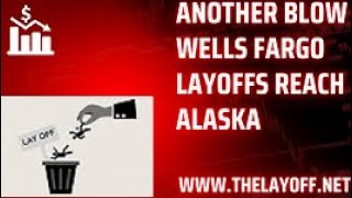 Another Blow Wells Fargo Layoffs Reach Alaska [upl. by Jasen]