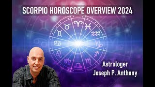 Scorpio 2024 Horoscope Overview Astrologer Joseph P Anthony [upl. by Anik]