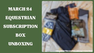 Equestrian Subscription Box UNBOXING  Mar 24 equestrianmelissaeventing [upl. by Oguh]