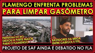 FLAMENGO TEM PROBLEMAS NA LIMPEZA DO GASÔMETRO  BASTIDORES DA BRIGA TITE GABIGOL  SAF NO FLA E [upl. by Dexter]