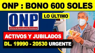 ONP  NUEVO BONO 600 SOLES PARA ACTIVOS Y JUBILADOS X IGUAL DL 19990 20530 ESTE AÑO 2023  ANUNCIO [upl. by Bo]