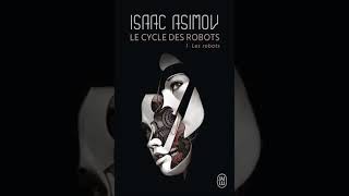 Isaac Asimov  Le cycle des robots T1  Les robots  Livre Audio  Fantasy  Francais Complet [upl. by Elburt]