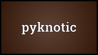 Pyknotic Meaning [upl. by Aisekal767]