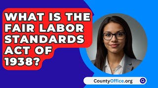 What Is The Fair Labor Standards Act Of 1938  CountyOfficeorg [upl. by Llehsam384]