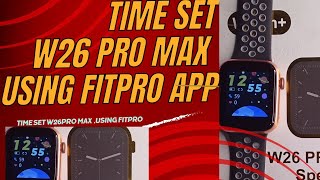 How to SET TIME in a smartwatch W26 pro max using fitpro app and connect to phone [upl. by Aihcropal890]