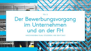 Maschinenbau dual studieren Der Bewerbungsvorgang im Unternehmen und an der FH Teil 3 [upl. by Annaor]