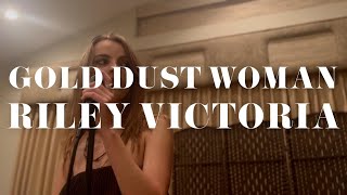 Gold Dust Woman cover ❀ Riley Victoria [upl. by Enelahs]