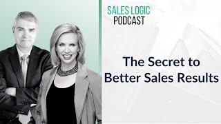 Sales Logic  The Secret To Better Sales Results [upl. by Stegman280]