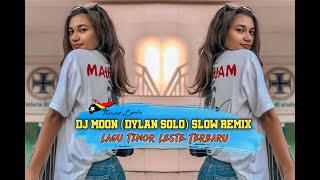 Dj Moon  Dylan Solo Slow Remix  Lagu Timor Leste 🇹🇱 Terbaru  Dj Chutter [upl. by Salb]