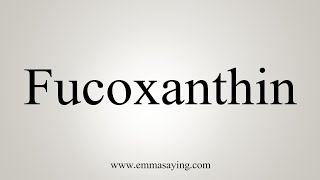 How To Say Fucoxanthin [upl. by Jasmina]