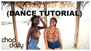 Mr Eazi  Leg Over Dance Tutorial Video  Chop Daily [upl. by Annavaj515]