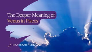 The Deeper Meaning of Venus in Pisces [upl. by Klara251]