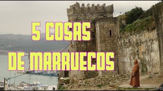 5 COSAS DE MARRUECOS  Marruecos 1 [upl. by Lassiter581]