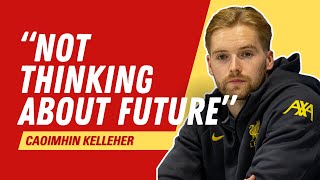 Liverpools Caoimhin Kelleher insists he is quotnot thinking about futurequot [upl. by Rochemont]