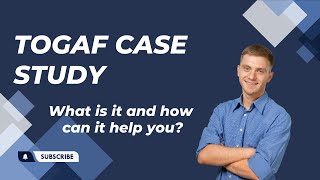 The TOGAF Case Study  What is it and how can it help you [upl. by Cornia]