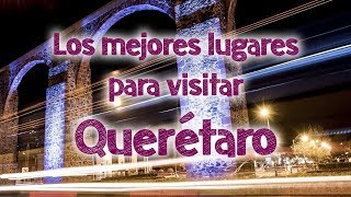 ✅LOS MEJORES LUGARES PARA VISITAR EN QUERÉTARO ✈️ [upl. by Tdnarb]