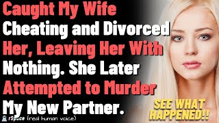 Caught Wife Cheating and Divorced Her Leaving Her With Nothing It Gets Worse [upl. by Frankie]