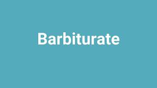 Barbiturate Meaning and Pronunciation [upl. by Terriss]