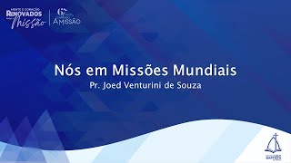 Nós em Missões Mundiais  Pr Joed Venturini de Souza [upl. by Leahcimnhoj688]