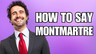 How To Pronounce Montmartre Correctly [upl. by Bathesda]