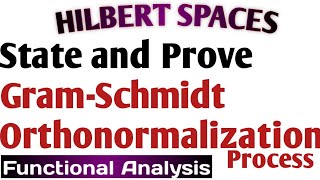 22 State and Prove GramSchmidt Orthonormalization Process  Hilbert Spaces  Functional Analysis [upl. by Hume]