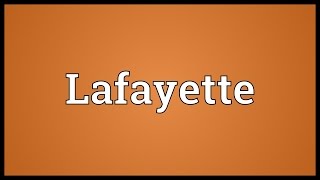 Lafayette Meaning [upl. by Dnarud]