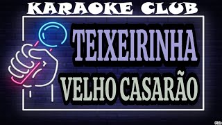 TEIXEIRINHA  VELHO CASARÃO  KARAOKÊ [upl. by Dotti]