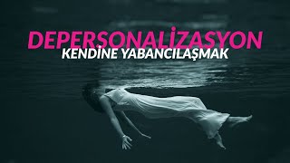 DEPERSONALİZASYON  Kendine Yabancılaşma [upl. by Ripp]