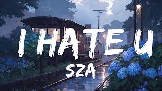 SZA  I Hate U  Top Best Song [upl. by Steffi]