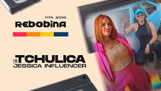 Rebobina Podcast  Tchulica e Jessica Influencer  Fita 092 [upl. by Kina]