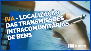 💶 IVA  Localização das Transmissões Intracomunitárias de Bens [upl. by Arakahs]