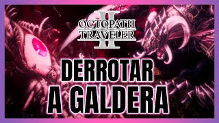 OCTOPATH TRAVELER II  Cómo derrotar a GALDERA [upl. by Kihtrak]