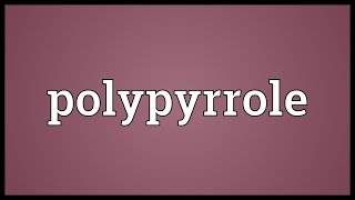 Polypyrrole Meaning [upl. by Jocelyne570]