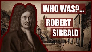 Who WasRobert Sibbald [upl. by Buddie]