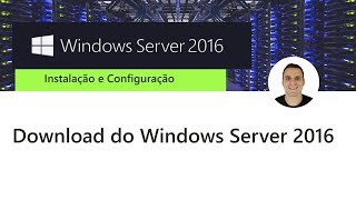 Curso Curso Windows Server 2016  Download do Windows Server 2016 [upl. by Tutankhamen]