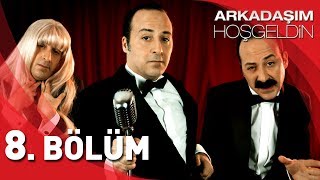 Arkadaşım Hoşgeldin  8 Bölüm [upl. by Melliw]