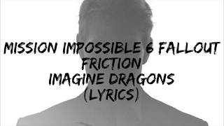 Mission Impossible 6 Fallout soundtrack  Imagine Dragons  Friction Lyrics [upl. by Cinelli]