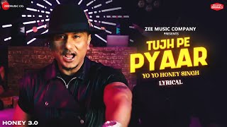 Tujh Pe Pyaar  Yo Yo Honey Singh  Honey 30  Zee Music Originals  Lyrical [upl. by Cate583]