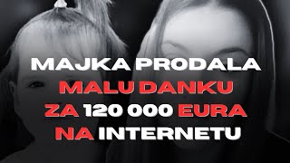 MAJKA PRODALA MALU DANKU ZA 120 000 EURA NA INTERNETU [upl. by Staten953]