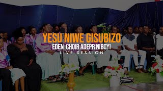 YESU NIWE GISUBIZO BY EDEN CHOIR  LIVE SESSION  4K [upl. by Ledniahs]