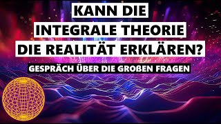 Das integrale Modell und die Frage nach der großen Antwort  Ein intensives Gespräch [upl. by Artapoelc]