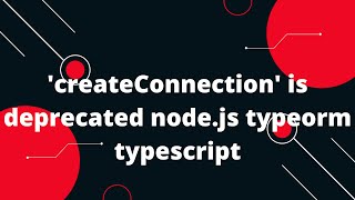 createConnection is deprecated nodejs typeorm typescript [upl. by Gnilrets]