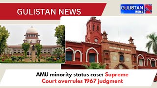 Aligarh Muslim University minority status case Supreme Court overrules 1967 judgment [upl. by Shult333]