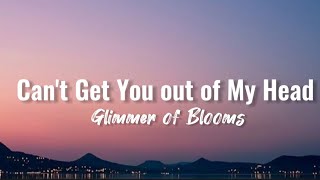 Glimmer of Blooms  Cant Get You out of My Head lyrics [upl. by Anabal]