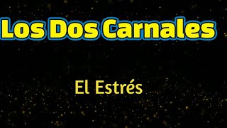 El Estrés  Los Dos Carnales Carnales letra [upl. by Fallon]